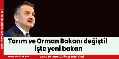 Tarım ve Orman Bakanı değişti!