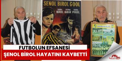 Futbolun efsanesi Şenol Birol hayatını kaybetti