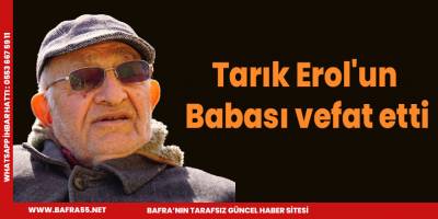 Tarık Erol'un Babası vefat etti