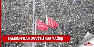 Samsun’da kuvvetli kar yağışı
