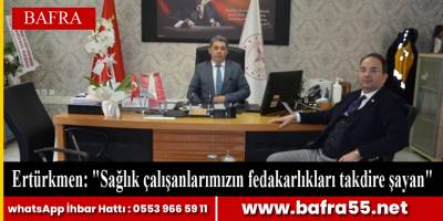 Ertürkmen: "Sağlık çalışanlarımızın fedakarlıkları takdire şayan"
