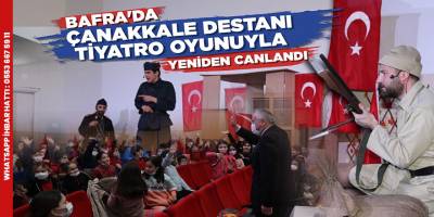 BAFRA’DA ÇANAKKALE DESTANI TİYATRO OYUNUYLA YENİDEN CANLANDI