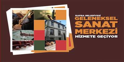 Bafra Belediyesi Geleneksel Sanat Merkezi Hizmete Geçiyor