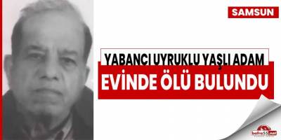 Yabancı uyruklu şahıs evinde ölü bulundu