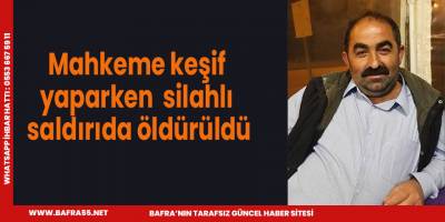 Mahkeme keşif yaparken silahlı saldırıda öldürüldü