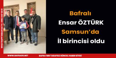 Bafralı  Ensar ÖZTÜRK Samsun’da  İl birincisi oldu