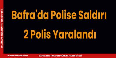 Bafra'da Polise Saldırı 2 Polis Yaralandı