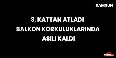 3. Kattan atladı, balkon korkuluklarında asılı kaldı