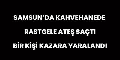 Kahvehanede Rastgele Ateş Saçtı