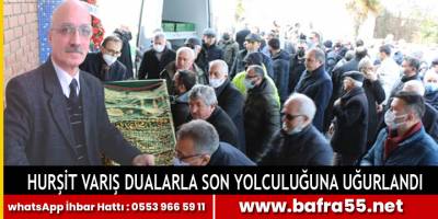HURŞİT VARIŞ DUALARLA SON YOLCULUĞUNA UĞURLANDI