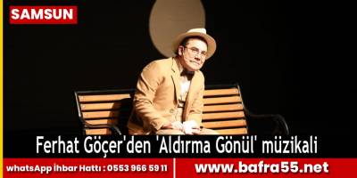 Ferhat Göçer'den 'Aldırma Gönül' müzikali