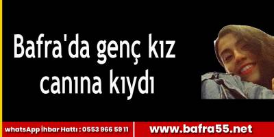 Bafra'da genç kız canına kıydı