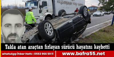 Takla atan araçtan fırlayan sürücü hayatını kaybetti