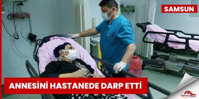 Annesini hastanede darp etti
