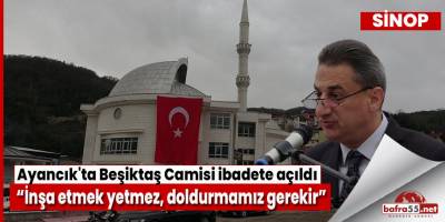 Ayancık'ta Beşiktaş Camisi ibadete açıldı