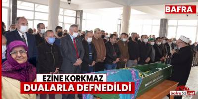 EZİNE KORKMAZ DUALARLA DEFNEDİLDİ
