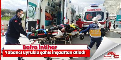 Bafra'da Yabancı uyruklu şahıs inşaattan atladı