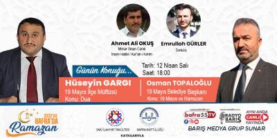 19 Mayıs Belediye Başkanı ve ilçe Müftüsü 2022’de Ramazanın konuğu
