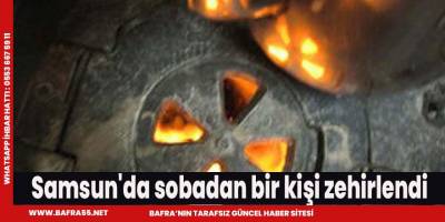 Samsun'da sobadan bir kişi zehirlendi