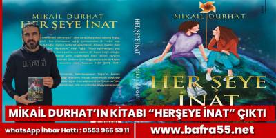 Mikail Durhat’ın Roman kitabı “Her Şeye İnat” çıktı