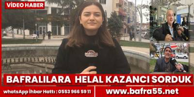 Bafralılara Bu gün helal kazancı sorduk