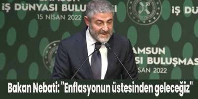 Bakan Nebati: "Enflasyonun üstesinden geleceğiz"