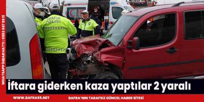 İftara giderken kaza yaptılar 2 yaralı