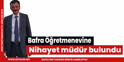 Bafra Öğretmenevine nihayet müdür bulundu