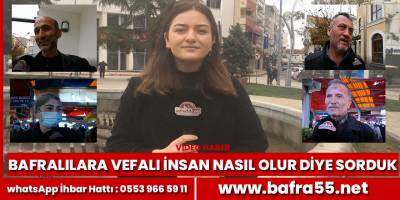 Bafralılara günümüzde vefa var mıdır diye sorduk?