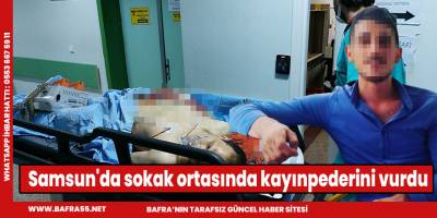 Samsun'da sokak ortasında kayınpederini vurdu