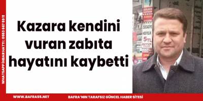 Kazara kendini vuran zabıta hayatını kaybetti