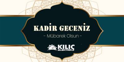 Kılıç Elektrik'ten Kadir Gecesi Mesajı