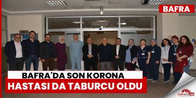 Bafra'da son korona hastası da taburcu oldu