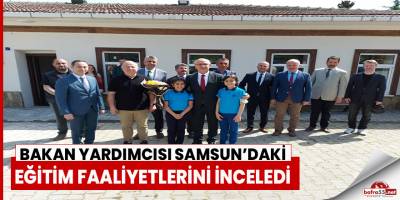 Bakan Yardımcısı Samsun’daki eğitim faaliyetlerini inceledi