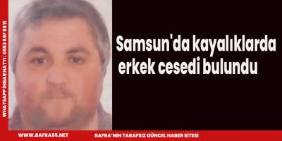 Samsun'da kayalıklarda erkek cesedi bulundu