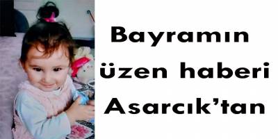 Bayramın üzen haberi Asarcık'tan