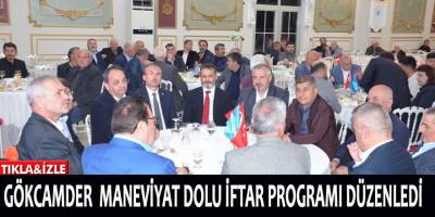GÖKCAMDER  MANEVİYAT DOLU İFTAR PROGRAMI DÜZENLEDİ