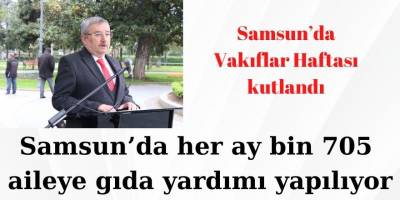 Samsun’da her ay bin 705 aileye gıda yardımı yapılıyor