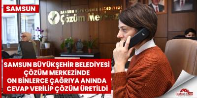 On binlerce çağrıya anında cevap verilip çözüm üretildi