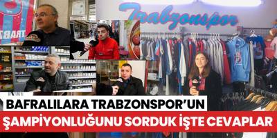Bafralılara Trabzonspor'u sorduk