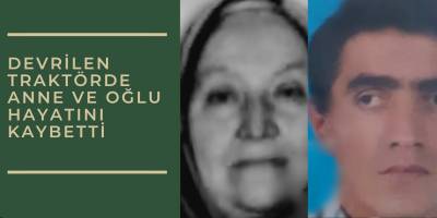 Devrilen traktörde anne ve oğlu hayatını kaybetti