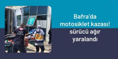 Bafra'da motosiklet kazası sürücü ağır yaralandı
