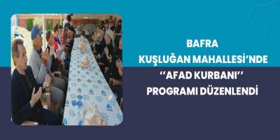 Bafra Kuşluğan Mahallesi’nde AFAD KURBANI programı düzenlendi