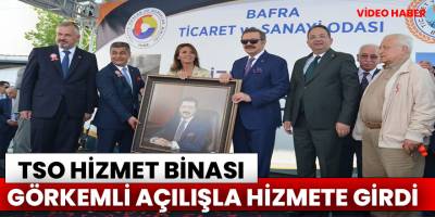 Bafra TSO Hizmet Binası Açıldı