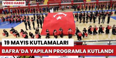 19 Mayıs Kutlamaları Bafra’da gerçekleşti