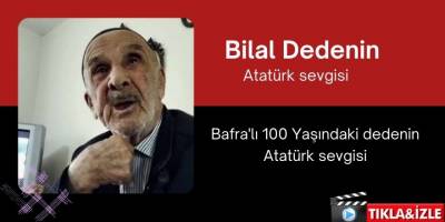 Bafra'lı 100 Yaşındaki dedenin Atatürk sevgisi