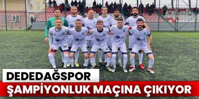 Dededağ şampiyonluk maçına çıkıyor