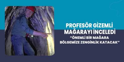 Profesör gizemli mağarayı inceledi