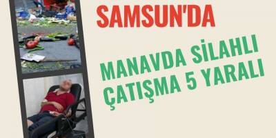 Samsun'da manavda silahlı çatışma 5 yaralı