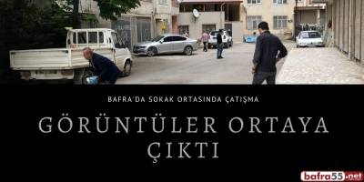 Bafra'da Sokak ortasında çatışmanın görüntüleri ortaya çıktı
